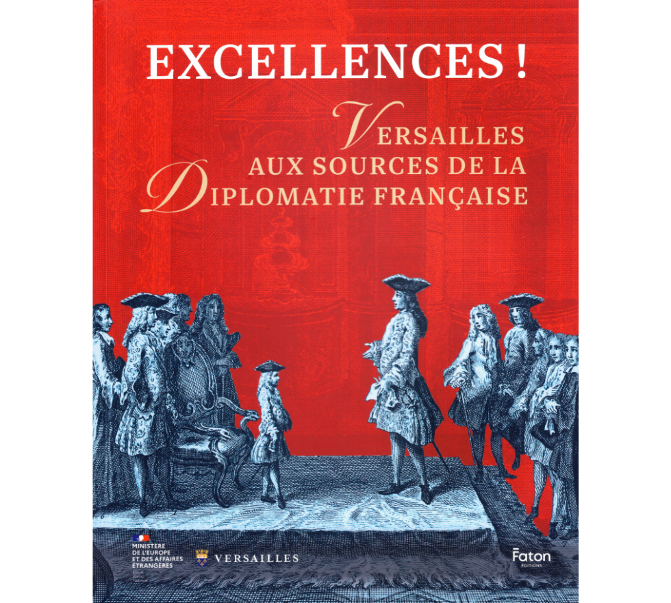 Couverture du catalogue “Excellences ! Versailles aux sources de la diplomatie française” aux éditions Faton.